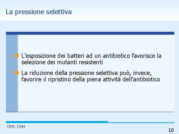 La pressione selettiva n L’esposizione dei batteri ad un antibiotico favorisce la selezione dei