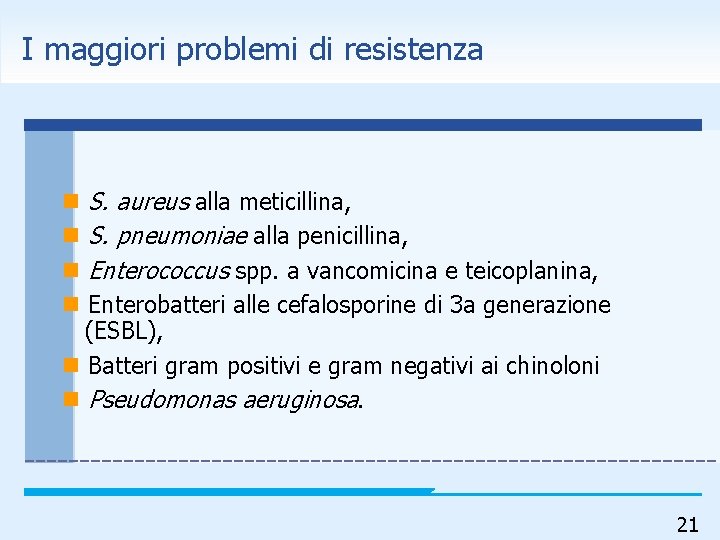 I maggiori problemi di resistenza n n S. aureus alla meticillina, S. pneumoniae alla