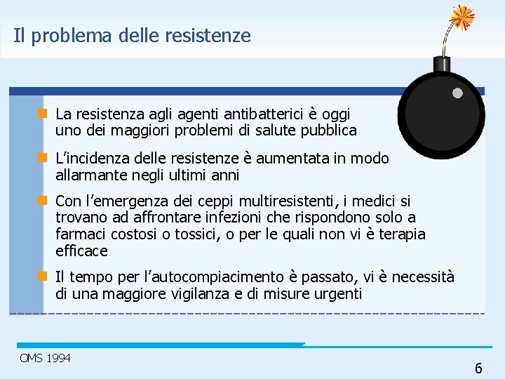 Il problema delle resistenze n La resistenza agli agenti antibatterici è oggi uno dei