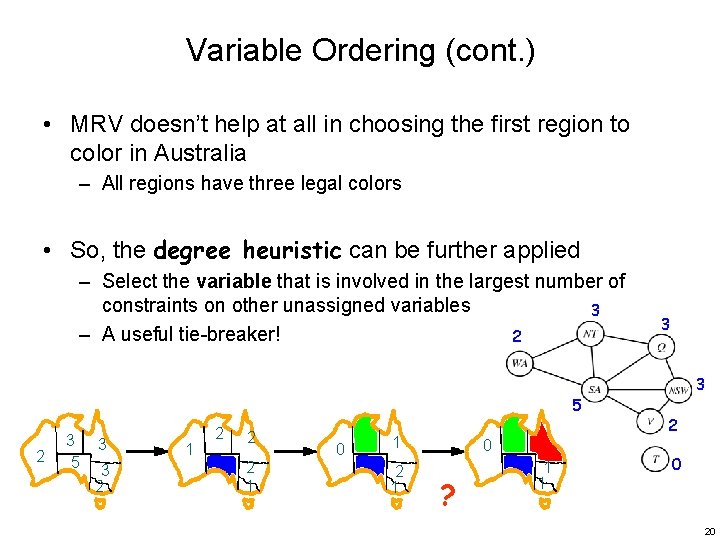 Variable Ordering (cont. ) • MRV doesn’t help at all in choosing the first