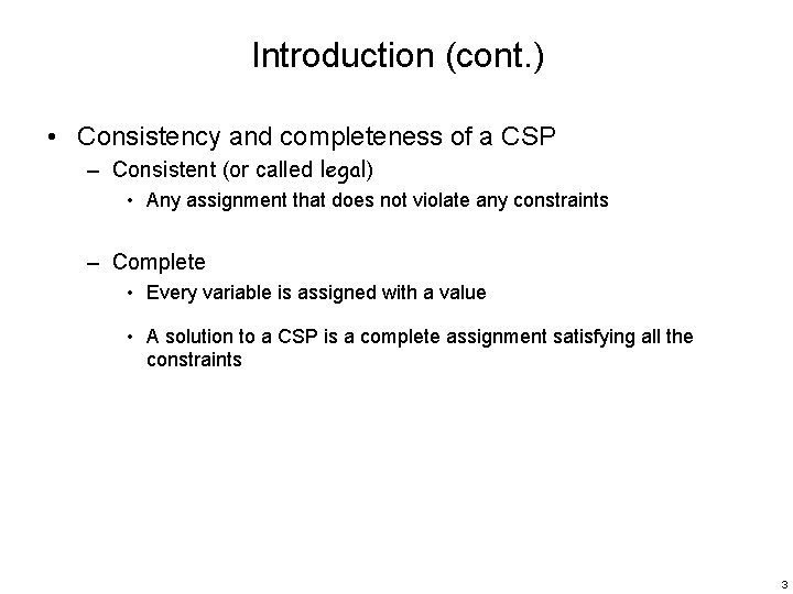 Introduction (cont. ) • Consistency and completeness of a CSP – Consistent (or called