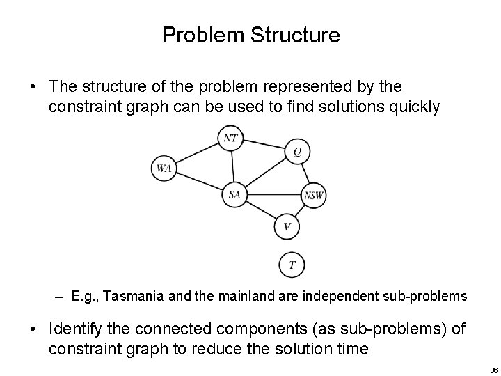 Problem Structure • The structure of the problem represented by the constraint graph can