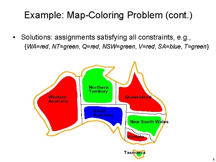 Example: Map-Coloring Problem (cont. ) • Solutions: assignments satisfying all constraints, e. g. ,