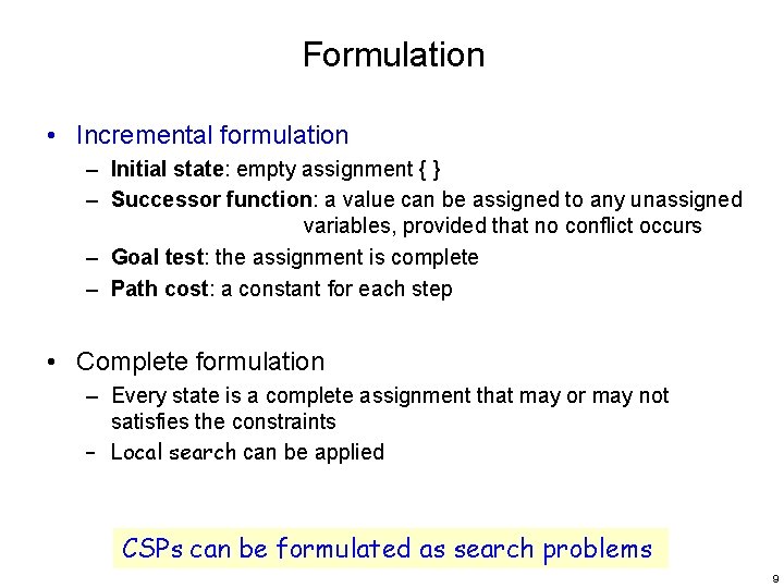 Formulation • Incremental formulation – Initial state: empty assignment { } – Successor function: