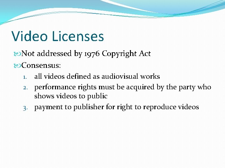 Video Licenses Not addressed by 1976 Copyright Act Consensus: 1. all videos defined as