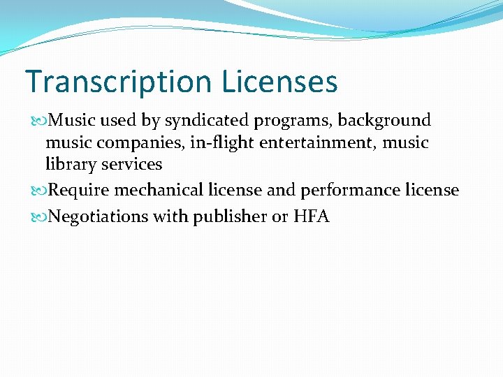 Transcription Licenses Music used by syndicated programs, background music companies, in-flight entertainment, music library
