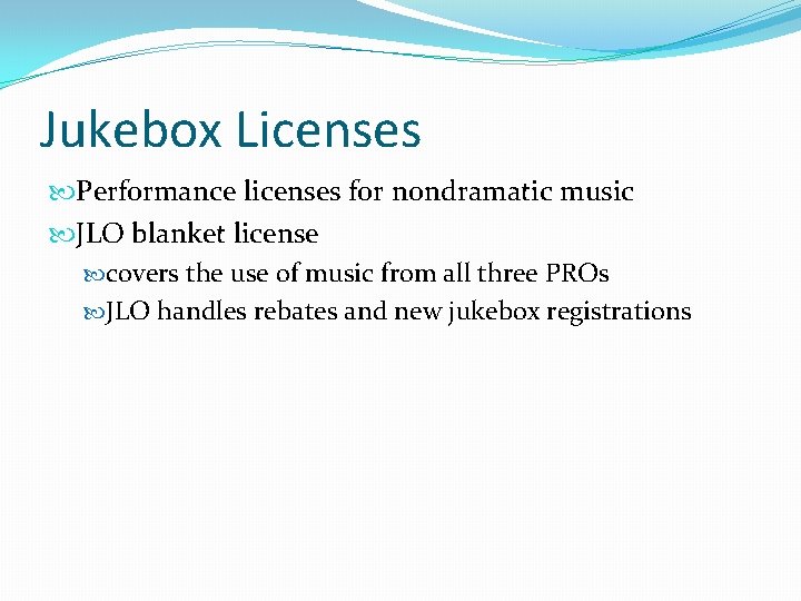 Jukebox Licenses Performance licenses for nondramatic music JLO blanket license covers the use of