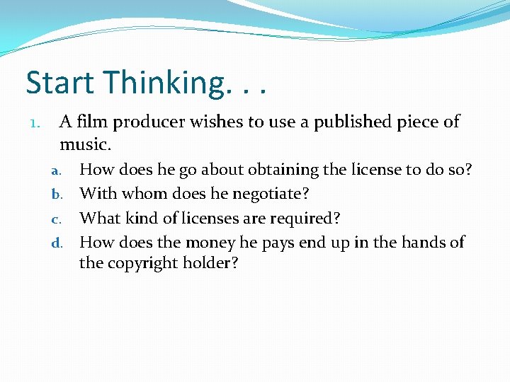 Start Thinking. . . 1. A film producer wishes to use a published piece