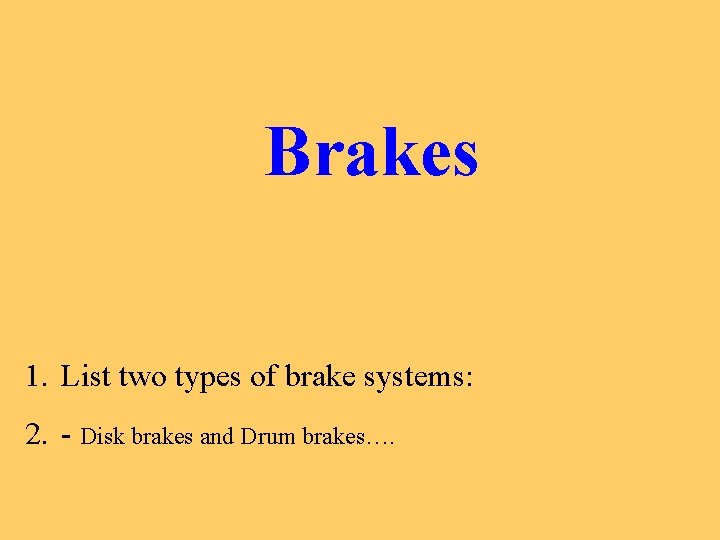Brakes Brakes 1 List two types of brake