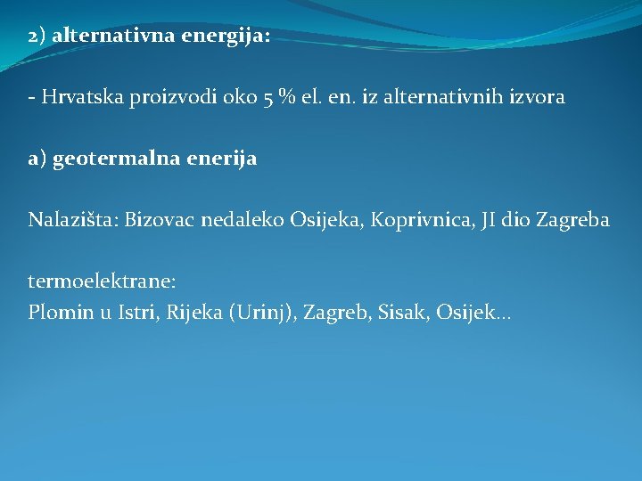 2) alternativna energija: - Hrvatska proizvodi oko 5 % el. en. iz alternativnih izvora