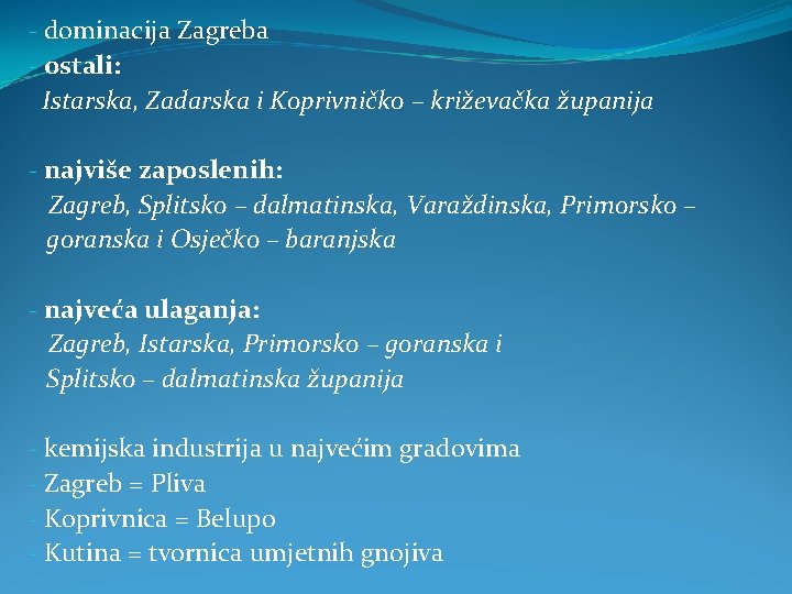 - dominacija Zagreba - ostali: Istarska, Zadarska i Koprivničko – križevačka županija - najviše