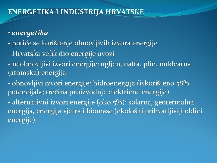 ENERGETIKA I INDUSTRIJA HRVATSKE • energetika - potiče se korištenje obnovljivih izvora energije -