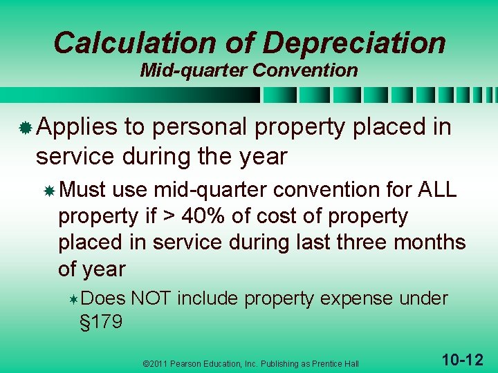 Calculation of Depreciation Mid-quarter Convention ® Applies to personal property placed in service during