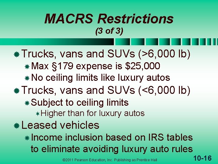 MACRS Restrictions (3 of 3) ® Trucks, vans and SUVs (>6, 000 lb) Max