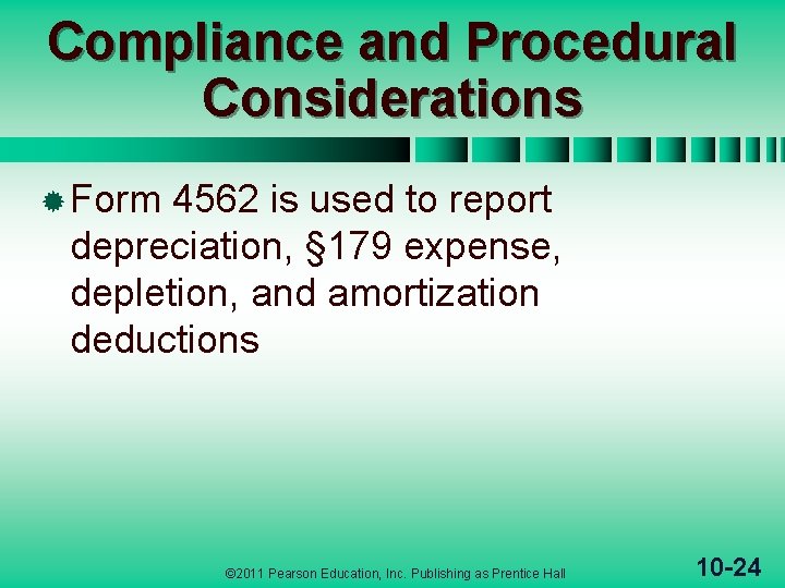 Compliance and Procedural Considerations ® Form 4562 is used to report depreciation, § 179