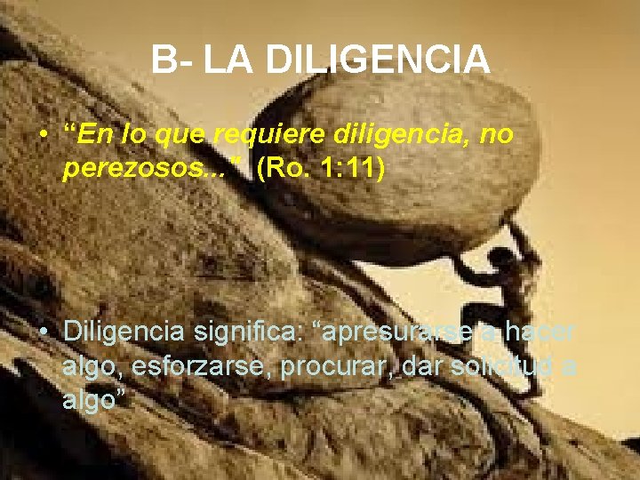 B- LA DILIGENCIA • “En lo que requiere diligencia, no perezosos. . . "