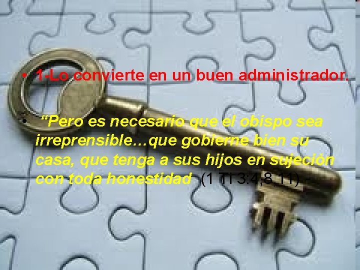  • 1 -Lo convierte en un buen administrador. • “Pero es necesario que