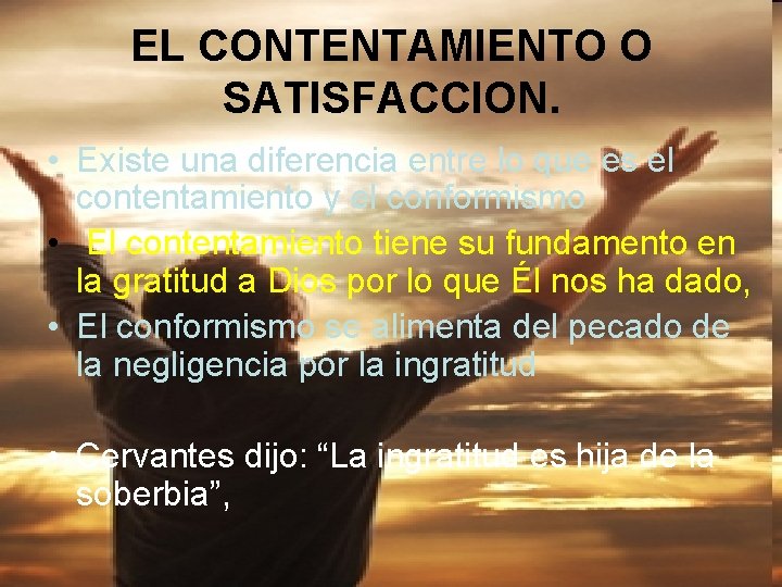 EL CONTENTAMIENTO O SATISFACCION. • Existe una diferencia entre lo que es el contentamiento