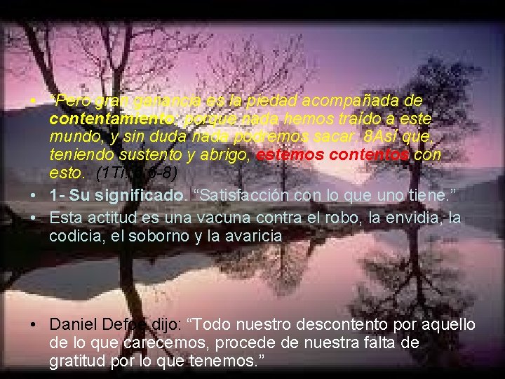  • “Pero gran ganancia es la piedad acompañada de contentamiento; porque nada hemos