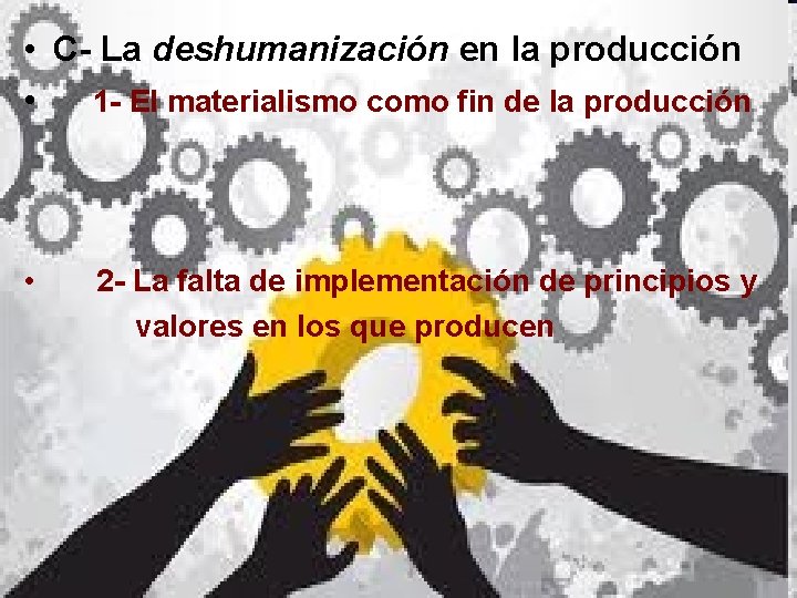  • C- La deshumanización en la producción • 1 - El materialismo como