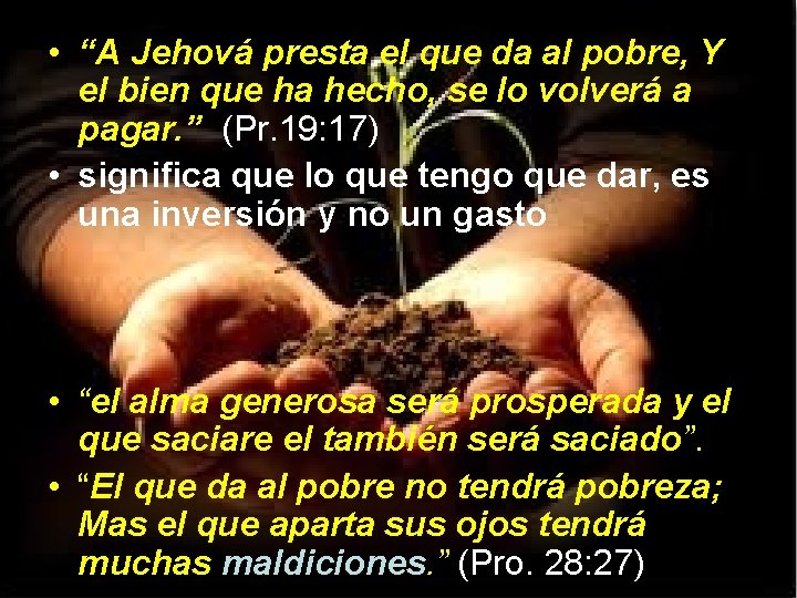  • “A Jehová presta el que da al pobre, Y el bien que