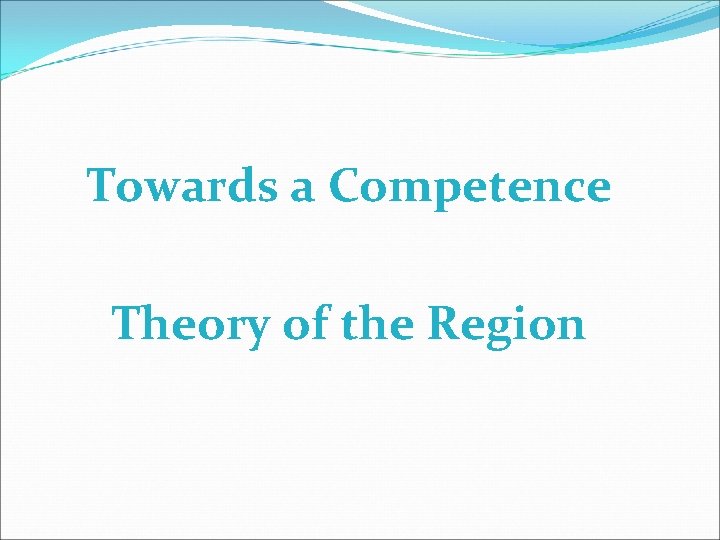 Towards a Competence Theory of the Region 