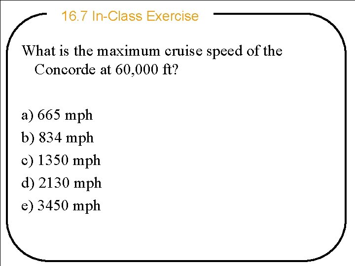 16. 7 In-Class Exercise What is the maximum cruise speed of the Concorde at