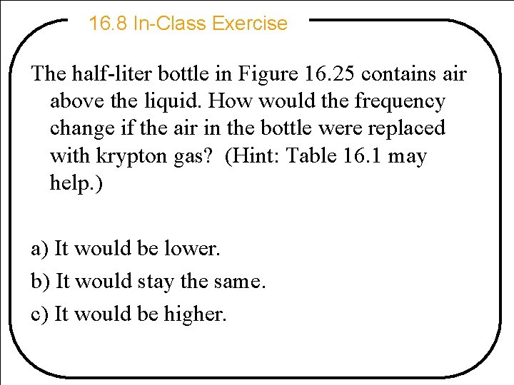 16. 8 In-Class Exercise The half-liter bottle in Figure 16. 25 contains air above