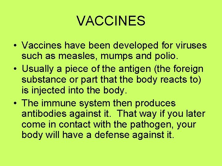 VACCINES • Vaccines have been developed for viruses such as measles, mumps and polio.