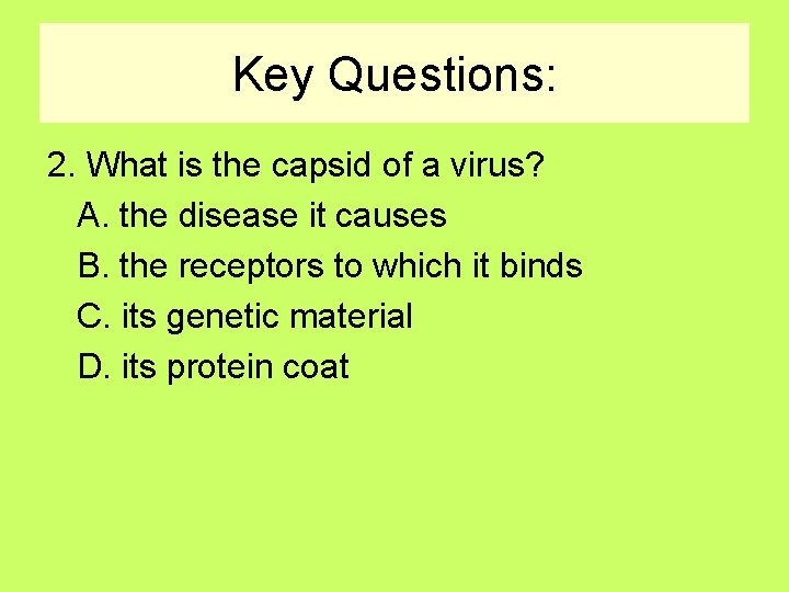 Key Questions: 2. What is the capsid of a virus? A. the disease it