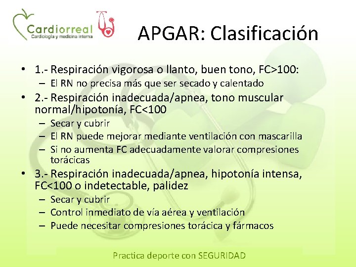 APGAR: Clasificación • 1. - Respiración vigorosa o llanto, buen tono, FC>100: – El