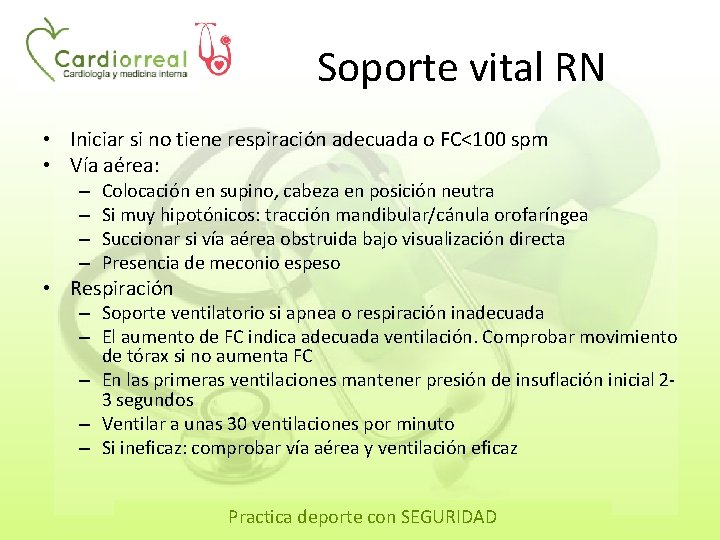 Soporte vital RN • Iniciar si no tiene respiración adecuada o FC<100 spm •