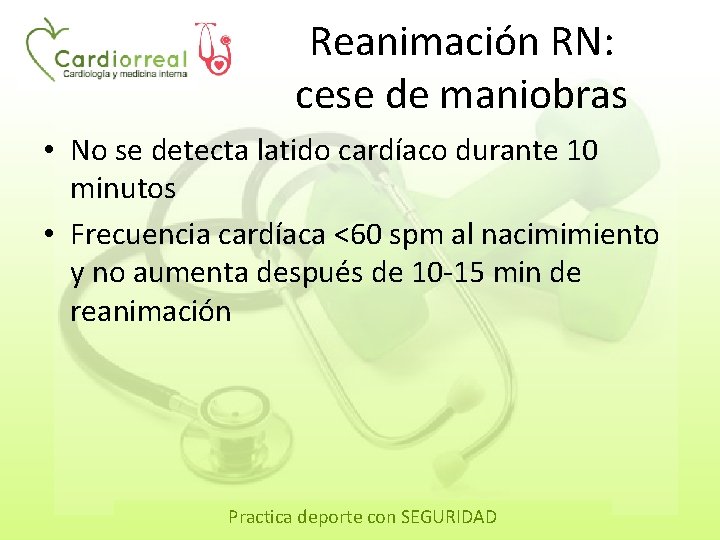 Reanimación RN: cese de maniobras • No se detecta latido cardíaco durante 10 minutos