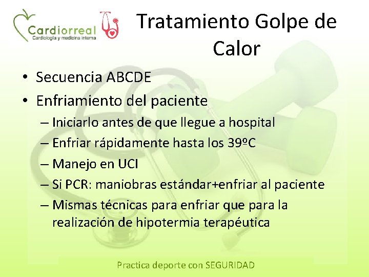 Tratamiento Golpe de Calor • Secuencia ABCDE • Enfriamiento del paciente – Iniciarlo antes