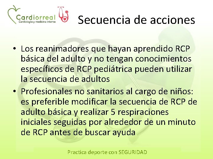 Secuencia de acciones • Los reanimadores que hayan aprendido RCP básica del adulto y