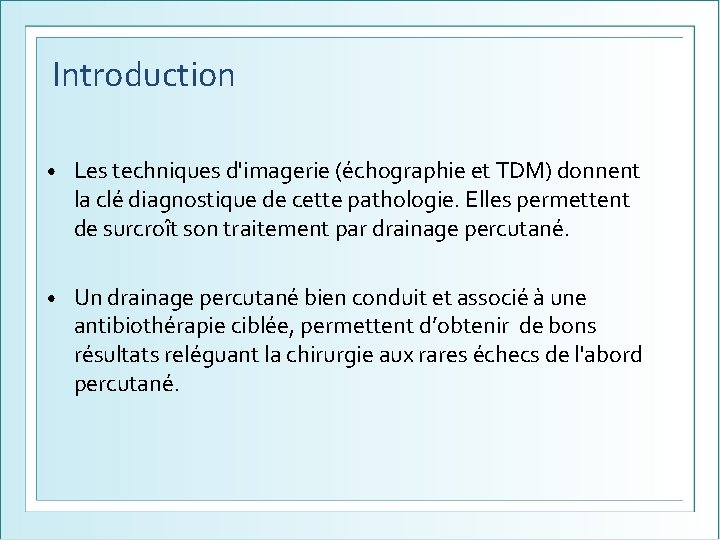Introduction • Les techniques d'imagerie (échographie et TDM) donnent la clé diagnostique de cette
