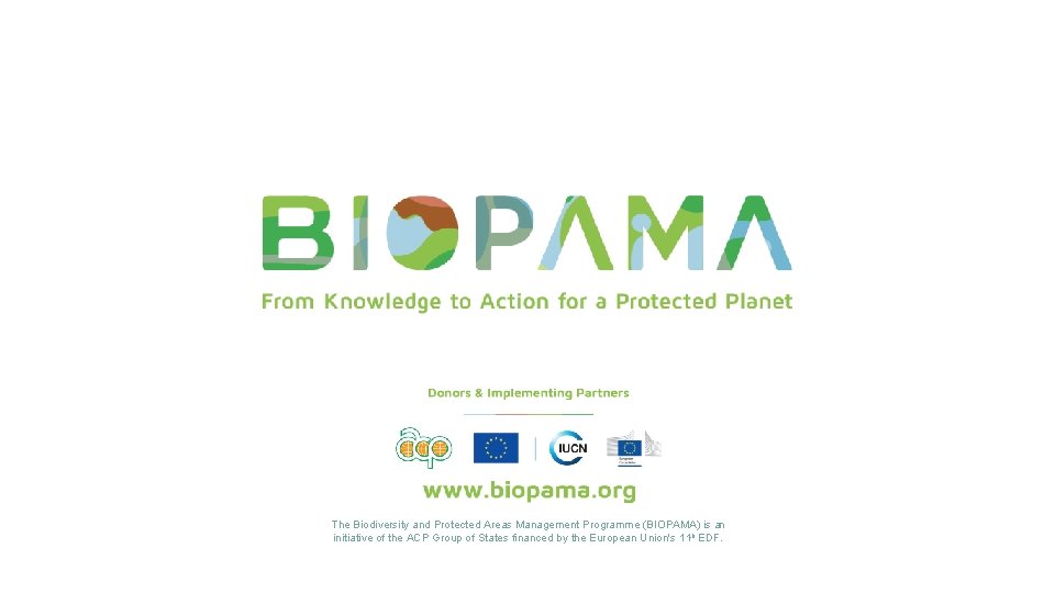 The Biodiversity and Protected Areas Management Programme (BIOPAMA) is an initiative of the ACP
