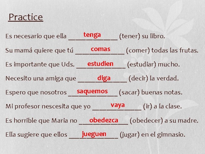 Practice tenga Es necesario que ella _______ (tener) su libro. comas Su mamá quiere