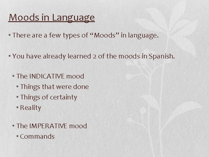 Moods in Language • There a few types of “Moods” in language. • You