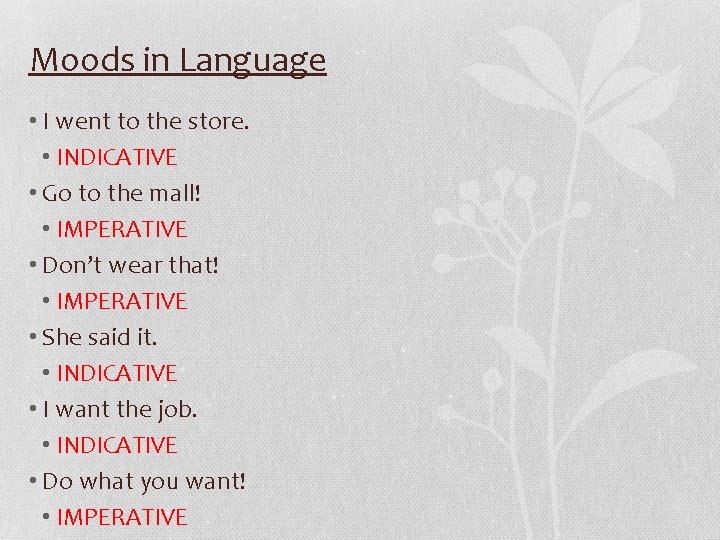 Moods in Language • I went to the store. • INDICATIVE • Go to