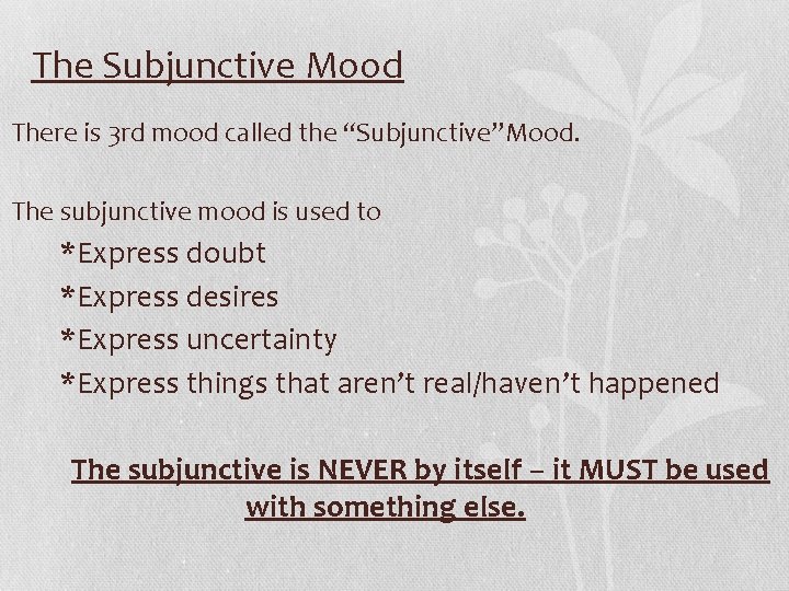 The Subjunctive Mood There is 3 rd mood called the “Subjunctive”Mood. The subjunctive mood