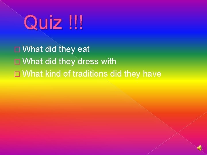 Quiz !!! � What did they eat � What did they dress with �