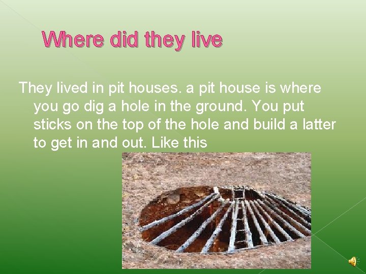 Where did they live They lived in pit houses. a pit house is where