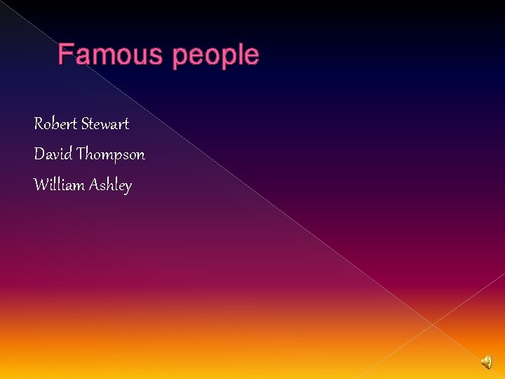 Famous people Robert Stewart David Thompson William Ashley 
