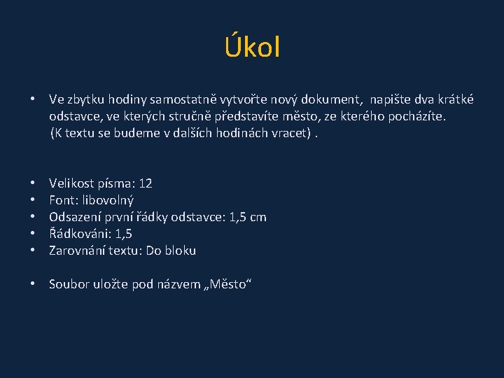 Úkol • Ve zbytku hodiny samostatně vytvořte nový dokument, napište dva krátké odstavce, ve