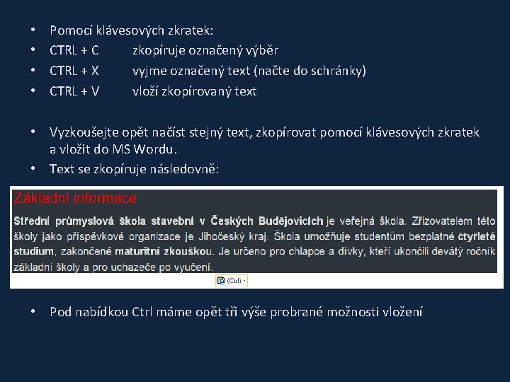  • • Pomocí klávesových zkratek: CTRL + C zkopíruje označený výběr CTRL +