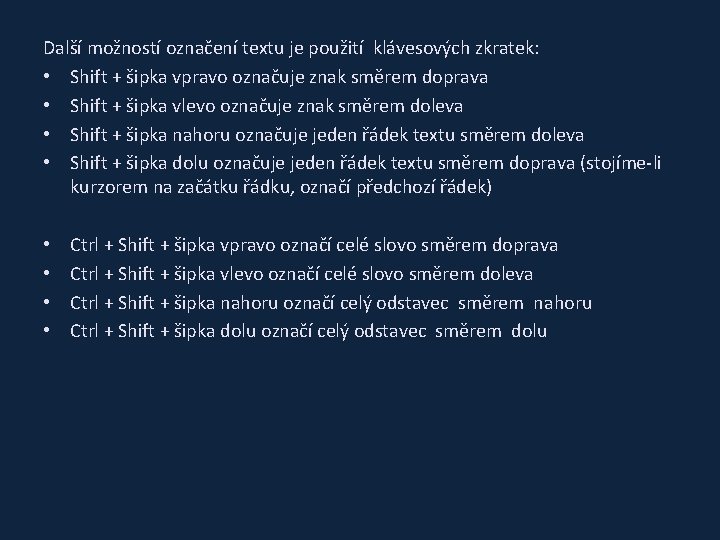 Další možností označení textu je použití klávesových zkratek: • Shift + šipka vpravo označuje