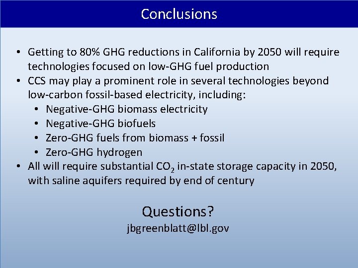 Conclusions • Getting to 80% GHG reductions in California by 2050 will require technologies