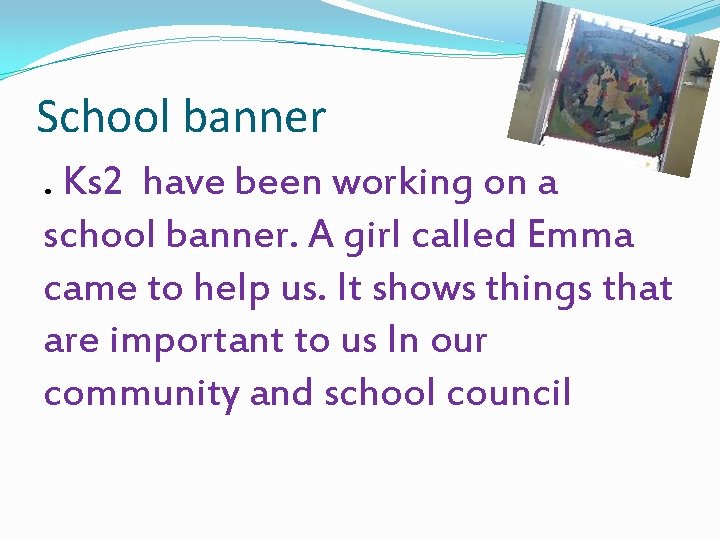 School banner. Ks 2 have been working on a school banner. A girl called