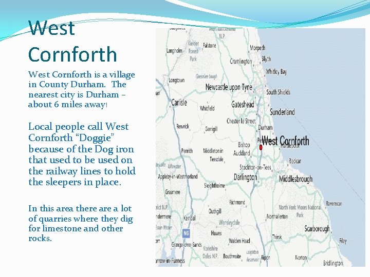 West Cornforth is a village in County Durham. The nearest city is Durham –